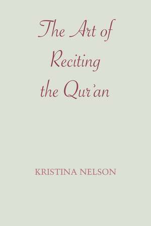 The Art of Reciting the Qur'an de Kristina Nelson