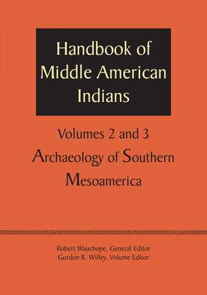 Handbook of Middle American Indians, Volumes 2 and 3: Archaeology of Southern Mesoamerica de Robert Wauchope