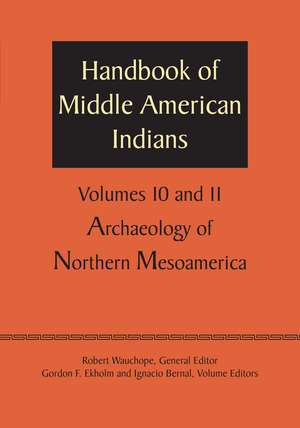 Handbook of Middle American Indians, Volumes 10 and 11: Archaeology of Northern Mesoamerica de Robert Wauchope