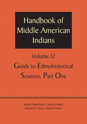 Handbook of Middle American Indians, Volume 12: Guide to Ethnohistorical Sources, Part One de Robert Wauchope