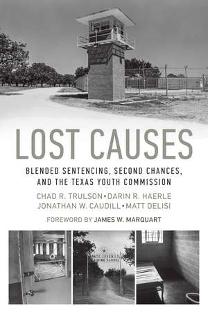 Lost Causes: Blended Sentencing, Second Chances, and the Texas Youth Commission de Chad R. Trulson