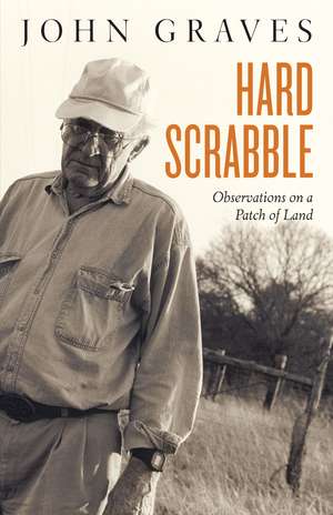 Hard Scrabble: Observations on a Patch of Land de John Graves