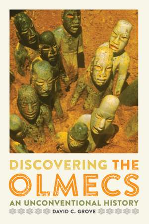 Discovering the Olmecs: An Unconventional History de David C. Grove