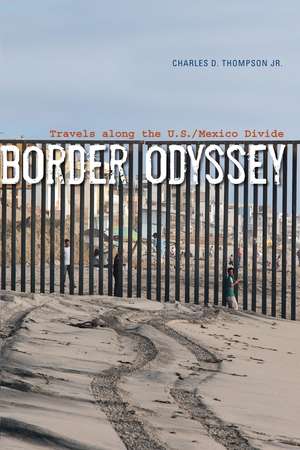 Border Odyssey: Travels along the U.S./Mexico Divide de Charles D. Thompson, Jr.