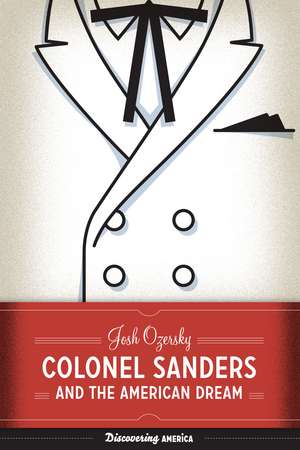 Colonel Sanders and the American Dream de Josh Ozersky