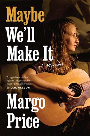 Maybe We'll Make It: A Memoir de Margo Price