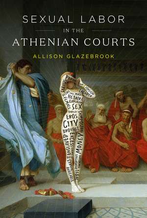 Sexual Labor in the Athenian Courts de Allison Glazebrook