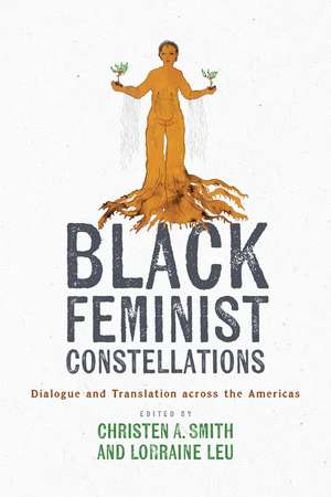 Black Feminist Constellations: Dialogue and Translation across the Americas de Christen A. Smith