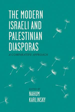 The Modern Israeli and Palestinian Diasporas: A Comparative Approach de Nahum Karlinsky