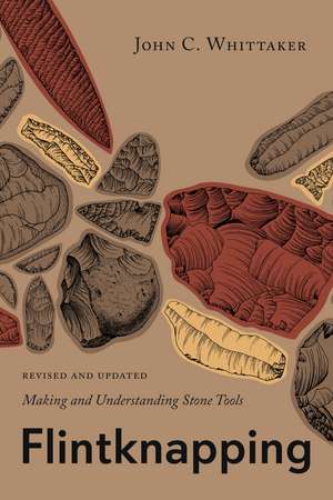 Flintknapping: Making and Understanding Stone Tools de John C. Whittaker