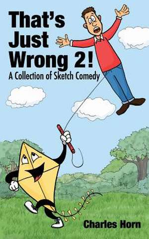 That's Just Wrong 2! (a Collection of Sketch Comedy) de Charles Horn