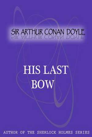 His Last Bow de Arthur Conan Doyle