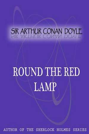 Round the Red Lamp de Arthur Conan Doyle