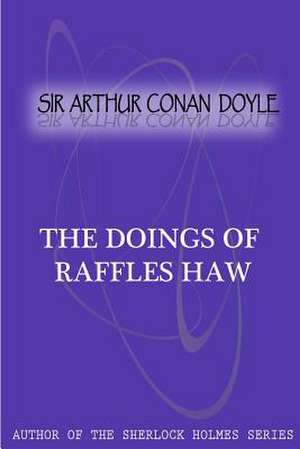 The Doings of Raffles Haw de Arthur Conan Doyle