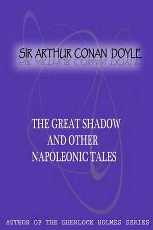 The Great Shadow and Other Napoleonic Tales de Arthur Conan Doyle