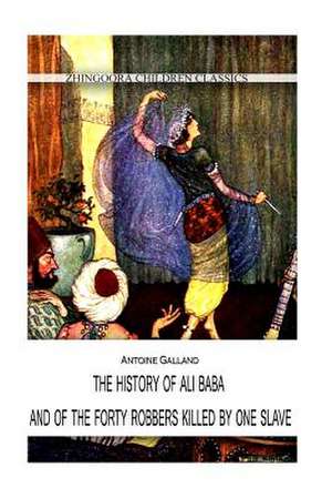 The History of Ali Baba, and of the Forty Robbers Killed by One Slave de Antoine Galland