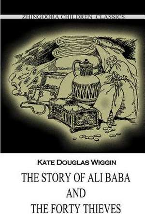 The Story of Ali Baba and the Forty Thieves de Kate Douglas Wiggin