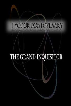 The Grand Inquisitor de Fyodor Dostoyevsky