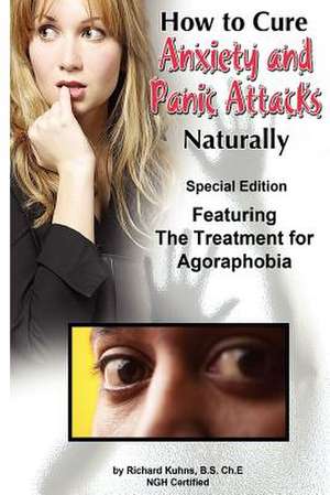 How to Cure Anxiety and Panic Attacks Naturally de MR Richard L. Kuhns