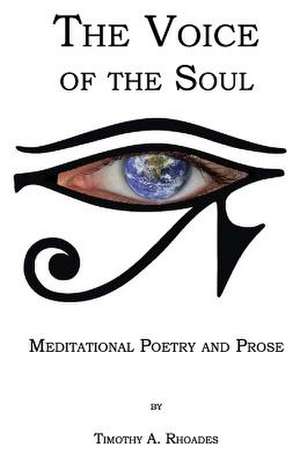 The Voice of the Soul de Timothy A. Rhoades