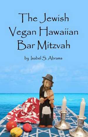 The Jewish Vegan Hawaiian Bar Mitzvah de Isabel S. Abrams