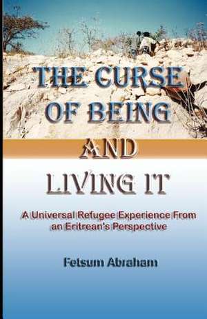 The Curse of Being and Living It de Fetsum Abraham