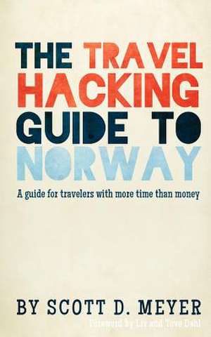 The Travel Hacking Guide to Norway de MR Scott D. Meyer