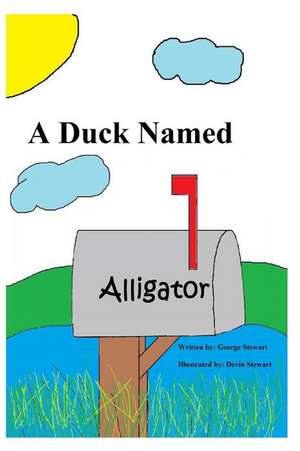 A Duck Named Alligator de George V. Stewart