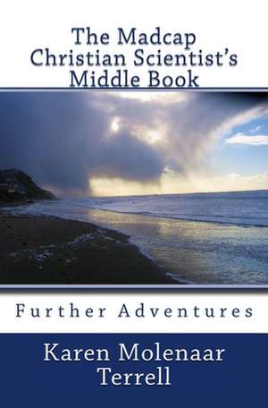 The Madcap Christian Scientist's Middle Book de Karen Molenaar Terrell