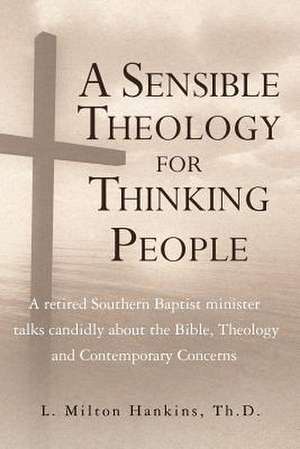 A Sensible Theology for Thinking People de Th D. L. Milton Hankins