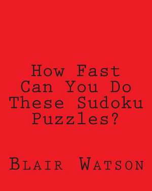 How Fast Can You Do These Sudoku Puzzles? de Blair Watson