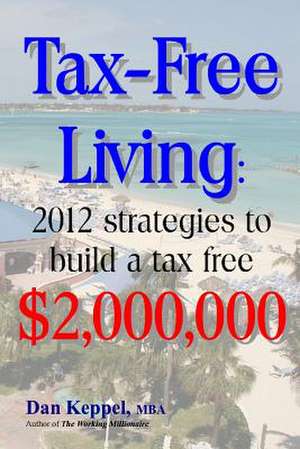 Tax-Free Living de Dan Keppel Mba