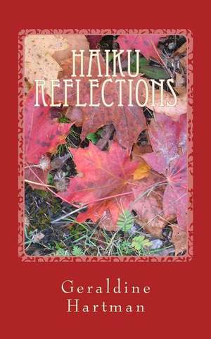 Haiku Reflections: The Four Seasons de Geraldine Helen Hartman