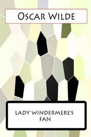 Lady Windermere?s Fan de Oscar Wilde