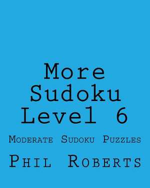 More Sudoku Level 6 de Phil Roberts