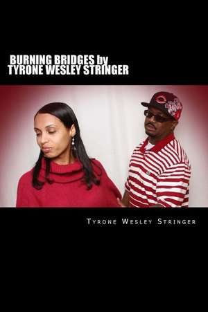 Burning Bridges by Tyrone Wesley Stringer de Tyrone Wesley Stringer