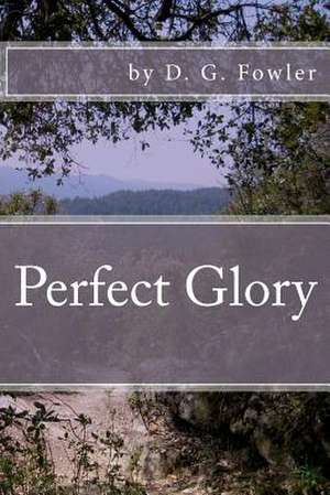 Perfect Glory de D. G. Fowler