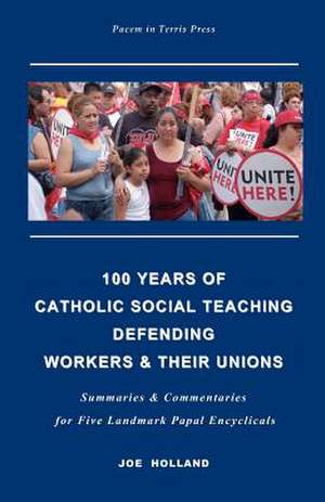 100 Years of Catholic Social Teaching Defending Workers & Their Unions de Joe Holland