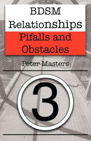 Bdsm Relationships - Pitfalls and Obstacles de Peter Masters