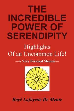 The Incredible Power of Serendipity! de Boye Lafayette De Mente