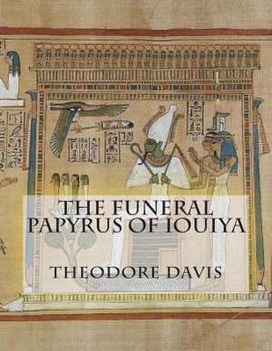 The Funeral Papyrus of Iouiya de Theodore M. Davis