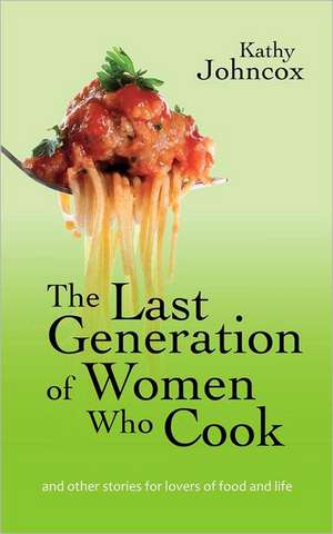 The Last Generation of Women Who Cook: How to Lose Weight Faster. de Kathy Johncox