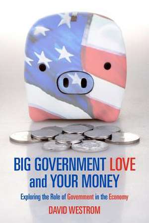 Big Government Love and Your Money de David Westrom