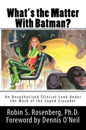 What's the Matter with Batman? de Robin S. Rosenberg Ph. D.