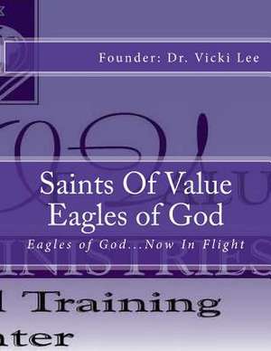 Saints of Value Eagles of God de Vicki M. Lee