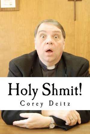 Holy Shmit! de Corey Deitz