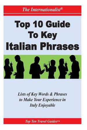 Top 10 Guide to Key Italian Phrases (the Internationalist) de Sharri Whiting