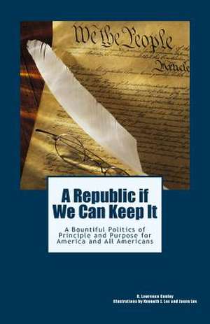 A Republic If We Can Keep It de MR R. Lawrence Conley