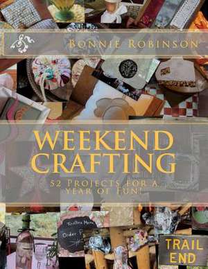 Weekend Crafting de Bonnie S. Robinson