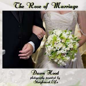 The Rose of Marriage de Dawn Hood